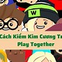 Cách Kiếm Kim Cương Trong Play Together Nhanh Nhất