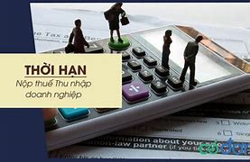 Hạn Nộp Thuế Thu Nhập Doanh Nghiệp Theo Quý